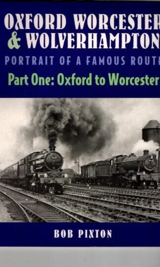 Oxford Worcester & Wolverhampton : Portrait of a Famous Route Part 1 Oxford to Worcester : Bob Pixton