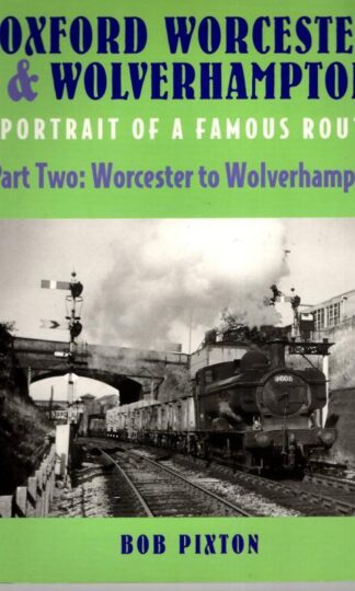 Oxford Worcester & Wolverhampton : Portrait of a Famous Route Part 2 : Bob Pixton