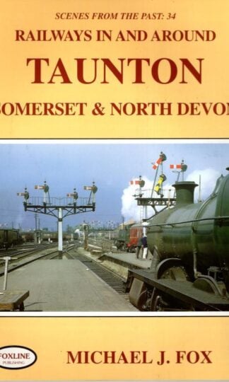 Railways in and Around Taunton Somerset & North Devon : Michael Jeremy Fox