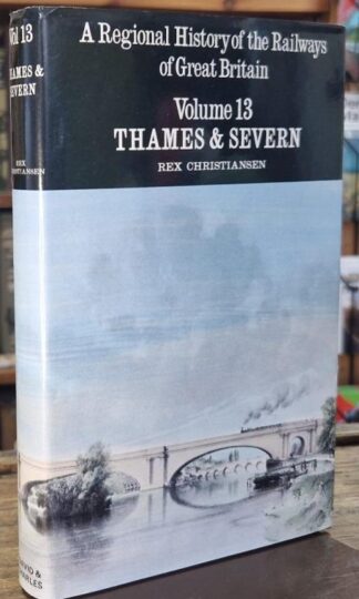 Regional History of the Railways of Great Britain: Thames and Severn v. 13 : Rex Christiansen