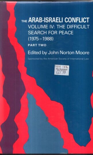 The Arab-Israeli Conflict, v. 4 : The Difficult Search for Peace (1975-1988), part 2 (Princeton Legacy Library, 139) : John Norton Moore