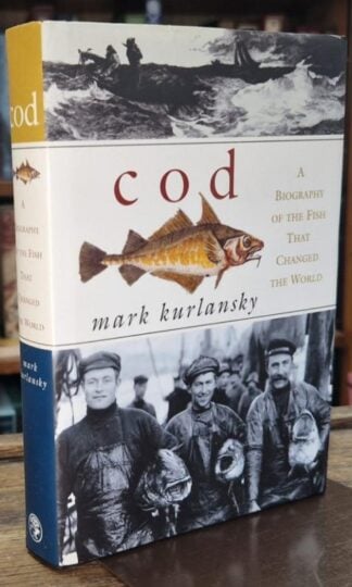 Cod: A Biography of the Fish That Changed the World : Mark Kurlansky
