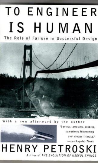 To Engineer is Human: The Role of Failure in Successful Design : Henry Petroski