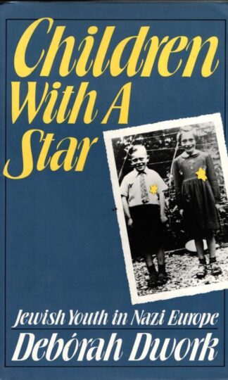Children With A Star – Jewish Youth In Nazi Europe : Deborah Dwork