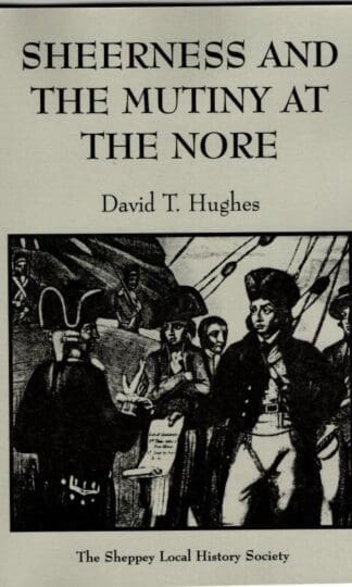 Sheerness And The Mutiny At The Nore : David T. Hughes