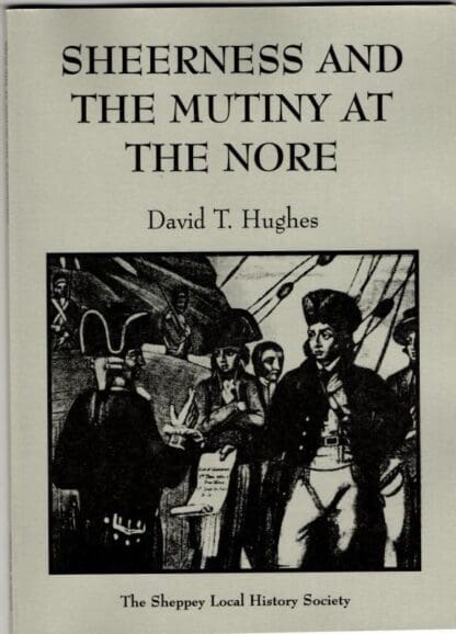 Sheerness And The Mutiny At The Nore : David T. Hughes
