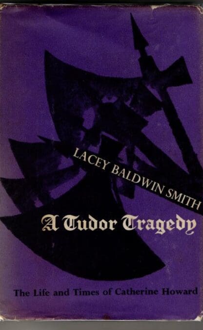 A Tudor Tragedy : Lacey Baldwin Smith