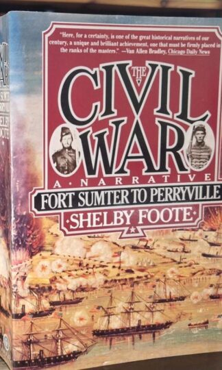 The Civil War, A Narrative, Vol. 1: Fort Sumter to Perryville : Shelby Foote