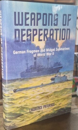 Weapons of Desperation - German Frogmen and Midget Submarines of World War II : Lawrence Paterson