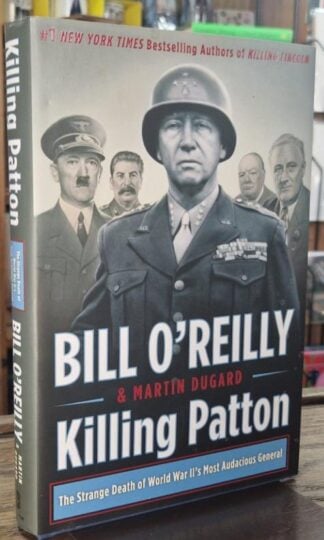 Killing Patton : The Strange Death of World War II's Most Audacious General : Bill O'Reilly