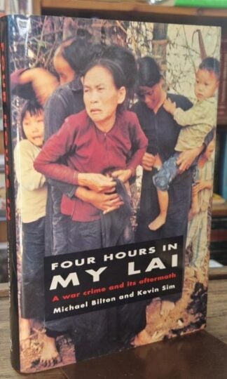 Four Hours in my Lai: A War Crime And Its Aftermath : Kevin Sim and Michael Bilton