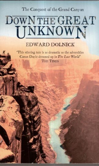 Down the Great Unknown : Edward Dolnick