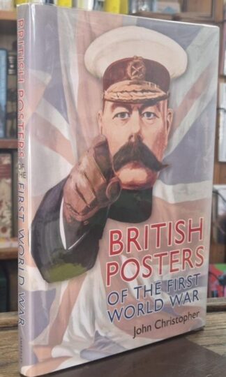 British Posters of the First World War (signed) : John Christopher