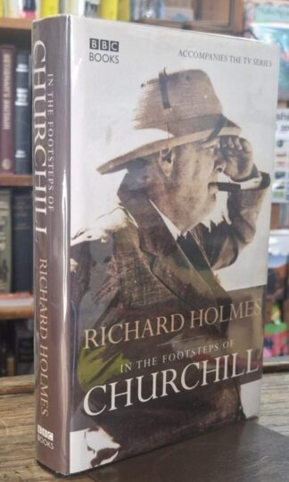 In The Footsteps of Churchill (signed) : Richard Holmes