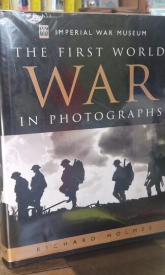The First World War in Photographs (signed) : Richard Holmes