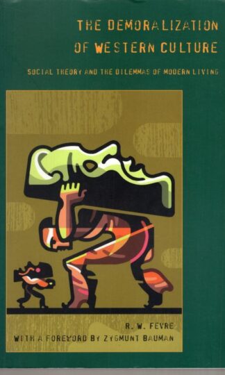 The Demoralization of Western Culture: Social Theory and the Dilemmas of Modern Living:Ralph Fevre
