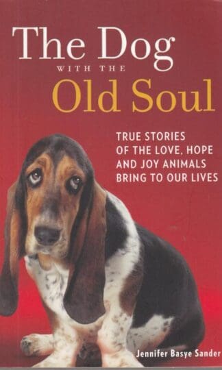 The Dog with the Old Soul:Jennifer Basye Sander