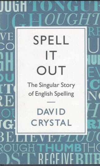 Spell It Out: The Singular Story of English Spelling:David Crystal