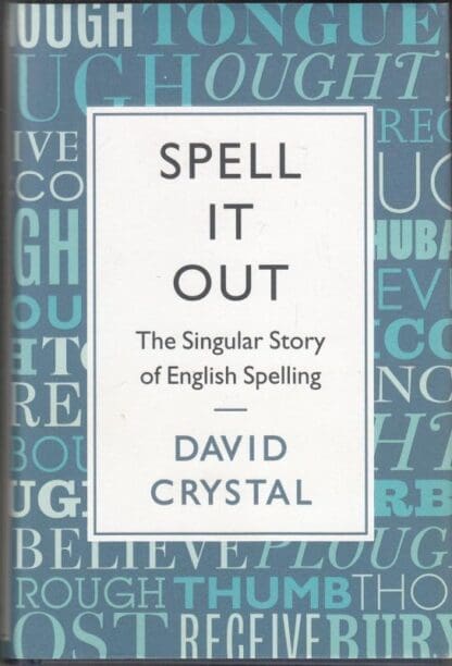 Spell It Out: The Singular Story of English Spelling:David Crystal