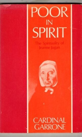 Poor in Spirit: The Spirituality of Jeanne Jugan : Cardinal Garrone