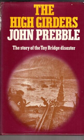 The High Girders: The story of theTay Bridge Disaster, 1879 : John Prebble