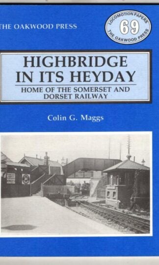 Highbridge in Its Heyday: Home of the Somerset and Dorset Railway : Colin G. Maggs