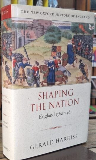 Shaping the Nation: England 1360-1461 (New Oxford History of England) : Gerald Harriss