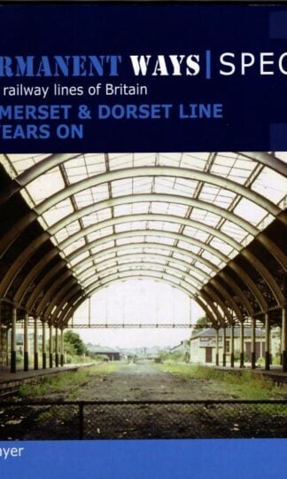 Impermanent Ways Special 1: Somerset & Dorset Line Fifty Years on : Jeffery Grayer