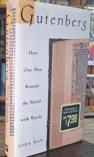 Gutenberg: How One Man Remade the World With Words : John Man