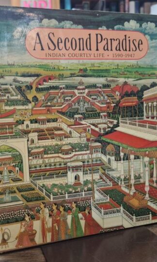 A Second Paradise: Indian Courtly Life, 1600-1900 : Naveen Patnaik