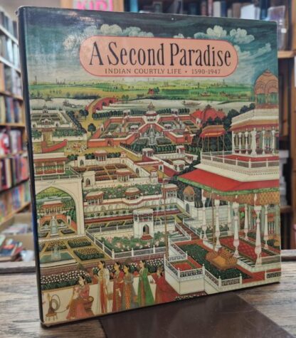 A Second Paradise: Indian Courtly Life, 1600-1900 : Naveen Patnaik