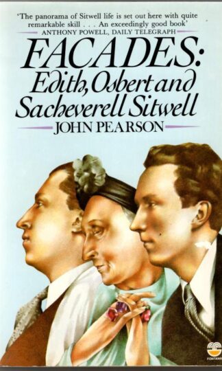 Facades: Edith, Osbert and Sacheverell Sitwell : John Pearson