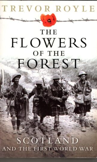 The Flowers of the Forest: Scotland and the First World War : Trevor Royle