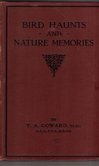 Bird Haunts and Nature Memories : T. A. Coward