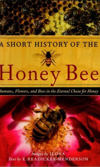 A Short History of the Honey Bee : E. Readicker-Henderson