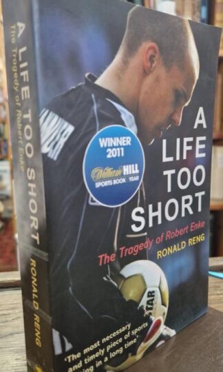 A Life Too Short: The Tragedy of Robert Enke : Ronald Reng