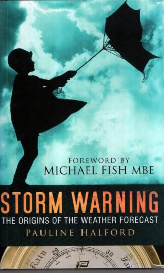 Storm Warning: The Origins of the Weather Forecast : Pauline Halford