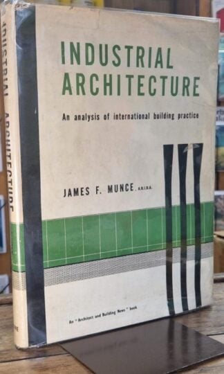 Industrial Architecture. An analysis of international building practice : James F. Munce
