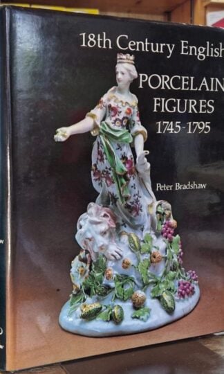 18th Century English Porcelain Figures, 1745-1795 : Peter Bradshaw