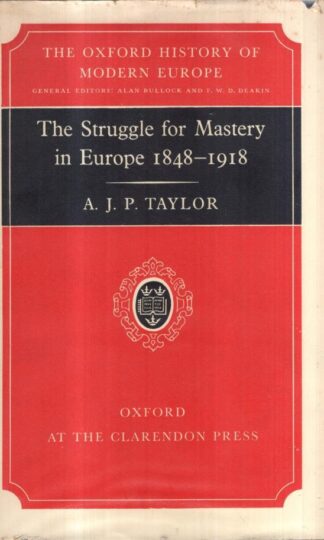 The Struggle for Mastery in Europe: 1848-1918 (Oxford History of Modern Europe) : Alan J. P. Taylor