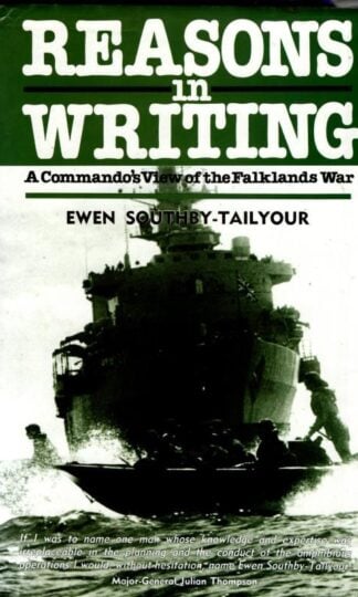 Reasons in Writing: A Commando's View of the Falklands War : Ewen Southby-Tailyour