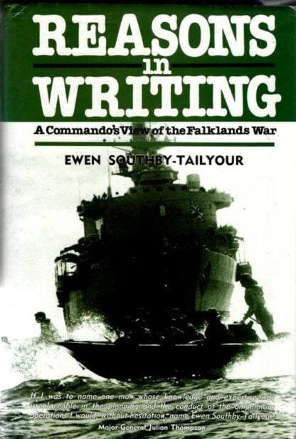 Reasons in Writing: A Commando's View of the Falklands War : Ewen Southby-Tailyour
