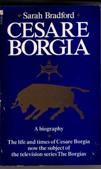 Cesare Borgia : His Life and Times : Sarah Bradford