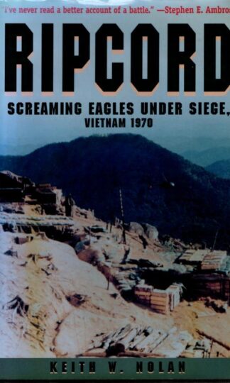 Ripcord: The Screaming Eagles Under Siege, Vietnam, 1970 : Keith William Nolan