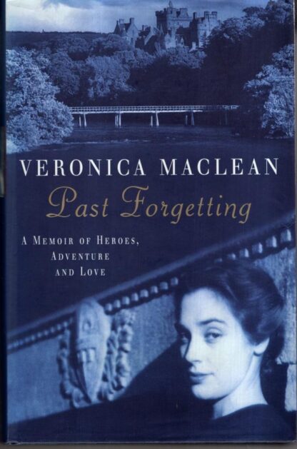 Past Forgetting: A Memoir of Heroes, Adventure and Love : Lady Veronica Maclean
