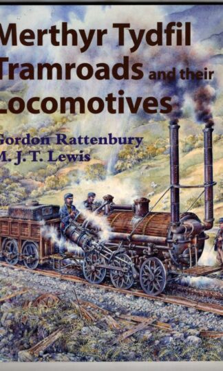 Merthyr Tydfil Tramroads and Their Locomotives : Gordon Rattenbury; M J T Lewis