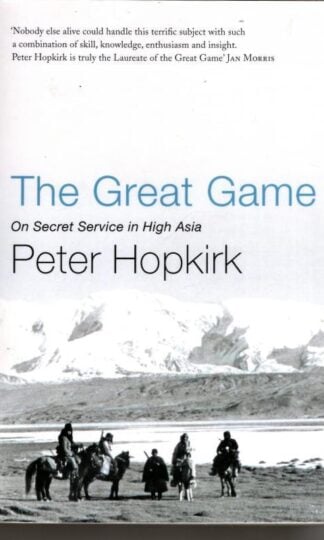 The Great Game: On Secret Service in High Asia : Peter Hopkirk