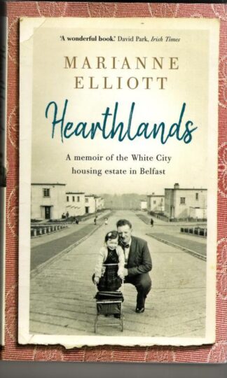 Hearthlands: A memoir of the White City housing estate in Belfast : Marianne Elliott