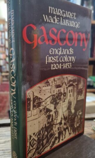 Gascony, England's First Colony, 1204-1453 : Margaret Wade Labarge