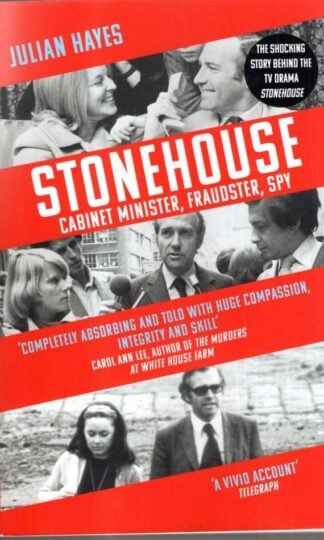 Stonehouse: Cabinet Minister, Fraudster, Spy : Julian Hayes